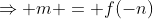 \Rightarrow m = f(-n)