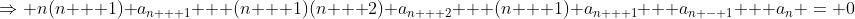 \Rightarrow n(n + 1) a_{n + 1} + (n + 1)(n + 2) a_{n + 2} + (n + 1) a_{n + 1} + a_{n - 1} + a_n = 0