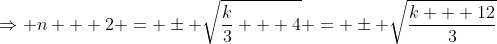 \Rightarrow n + 2 = \pm \sqrt{\frac{k}{3} + 4} = \pm \sqrt{\frac{k + 12}{3}}