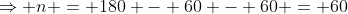 \Rightarrow n = 180 - 60 - 60 = 60