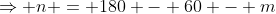 \Rightarrow n = 180 - 60 - m
