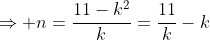 \Rightarrow n=\frac{11-k^2}{k}=\frac{11}{k}-k