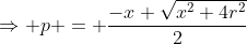 \Rightarrow p = \frac{-x+\sqrt{x^2+4r^2}}{2}