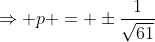 \Rightarrow p = \pm\frac{1}{\sqrt{61}}