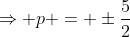 \Rightarrow p = \pm\frac52