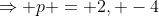 \Rightarrow p = 2, -4