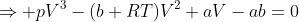 \Rightarrow pV^3-(b+RT)V^2+aV-ab=0