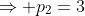 \Rightarrow p_2=3