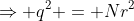 \Rightarrow q^2 = Nr^2