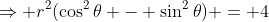 \Rightarrow r^2(\cos^2\theta - \sin^2\theta) = 4