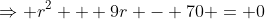 \Rightarrow r^2 + 9r - 70 = 0
