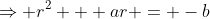 \Rightarrow r^2 + ar = -b