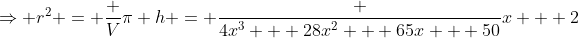 \Rightarrow r^2 = \frac V{\pi h} = \frac {4x^3 + 28x^2 + 65x + 50}{x + 2}