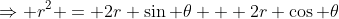 \Rightarrow r^2 = 2r \sin \theta + 2r \cos \theta
