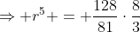 \Rightarrow r^5 = \frac{128}{81}\cdot\frac{8}{3}