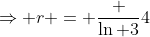 \Rightarrow r = \frac {\ln 3}{4}