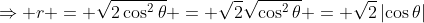 \Rightarrow r = \sqrt{2\cos^2\theta} = \sqrt2\sqrt{\cos^2\theta} = \sqrt2\left\lvert\cos\theta\right\rvert