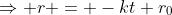 \Rightarrow r = -kt+r_0