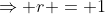\Rightarrow r = 1