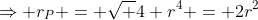 \Rightarrow r_P = \sqrt {4 r^4} = 2r^2