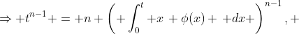 \Rightarrow t^{n-1} = n \left( \int_0^t x\, \phi(x) \, dx \right)^{n-1}, ~ \phi(t) \neq 0