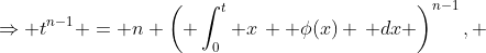 \Rightarrow t^{n-1} = n \left( \int_0^t x\,  \phi(x) \, dx \right)^{n-1}, ~ \phi(t) \neq 0