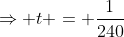\Rightarrow t = \frac{1}{240}