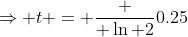 \Rightarrow t = \frac { \ln 2}{0.25}