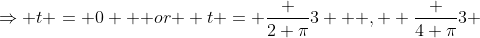 \Rightarrow t = 0 \mbox { or } t = \frac {2 \pi}{3} \mbox { , } \frac {4 \pi}{3} 