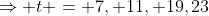\Rightarrow t = 7, 11, 19,23