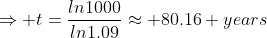 \Rightarrow t=\frac{ln1000}{ln1.09}\approx 80.16 years