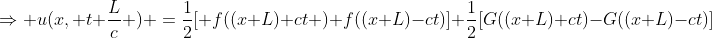 \Rightarrow u(x, t+\frac{L}{c} ) =\frac{1}{2}[ f((x+L)+ct )+f((x+L)-ct)]+\frac{1}{2}[G((x+L)+ct)-G((x+L)-ct)]