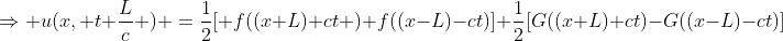 \Rightarrow u(x, t+\frac{L}{c} ) =\frac{1}{2}[ f((x+L)+ct )+f((x-L)-ct)]+\frac{1}{2}[G((x+L)+ct)-G((x-L)-ct)]