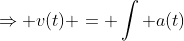 \Rightarrow v(t) = \int a(t)~dt = \int 5 ~dt = 5t + C