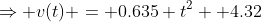 \Rightarrow v(t) = 0.635 t^2 +4.32