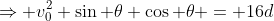 \Rightarrow v_0^2 \sin \theta \cos \theta = 16d