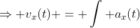 \Rightarrow v_x(t) = \int a_x(t)~dt = C