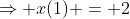 \Rightarrow x(1) = 2