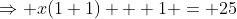 \Rightarrow x(1+1) + 1 = 25