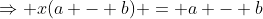 \Rightarrow x(a - b) = a - b