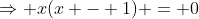 \Rightarrow x(x - 1) = 0