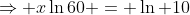\Rightarrow x\ln60 = \ln 10