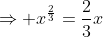 \Rightarrow x^{\frac23}=\frac23x