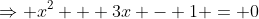 \Rightarrow x^2 + 3x - 1 = 0