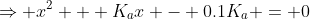 \Rightarrow x^2 + K_ax - 0.1K_a = 0