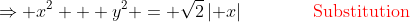 \Rightarrow x^2 + y^2 = \sqrt2\,\lvert x\rvert\qquad\qquad\color{red}\text{Substitution}