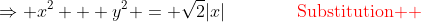 \Rightarrow x^2 + y^2 = \sqrt2|x|\qquad\qquad\color{red}\text{Substitution  }
