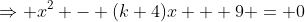 \Rightarrow x^2 - (k+4)x + 9 = 0