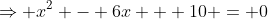 \Rightarrow x^2 - 6x + 10 = 0