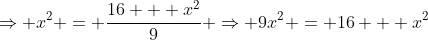 \Rightarrow x^2 = \frac{16 + x^2}{9} \Rightarrow 9x^2 = 16 + x^2